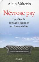 Couverture du livre « Névrose psy ; les effets de la psychologisation sur les mentalités » de Alain Valterio aux éditions Favre