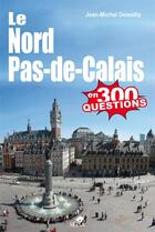 Couverture du livre « Le Nord-Pas-de-Calais en 300 questions » de Jean-Michel Dewailly aux éditions Sepia