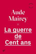 Couverture du livre « La guerre de cent ans » de Aude Mairey aux éditions Pu De Vincennes
