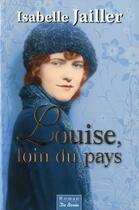 Couverture du livre « Louise, loin du pays » de Isabelle Jailler aux éditions De Boree