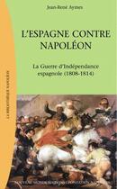 Couverture du livre « L'Espagne contre Napoléon ; la guerre d'indépendance espagnole (1808-1814) » de Jean-Rene Aymes aux éditions Nouveau Monde