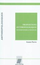Couverture du livre « Propositions anthropologiques pour refonder la discipline » de Albert Piette aux éditions Petra