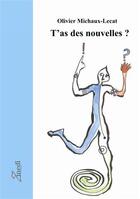 Couverture du livre « T'as des nouvelles ? » de Olivier Michaux-Lecat aux éditions Zinedi