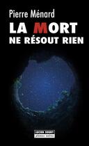 Couverture du livre « La mort ne résout rien » de Pierre Menard aux éditions Lucien Souny