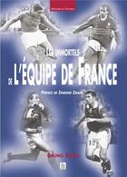 Couverture du livre « Les immortels de l'équipe de France » de Bruno Ahime aux éditions Editions Sutton