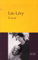 Couverture du livre « À la vie » de Leo Levy aux éditions Verdier