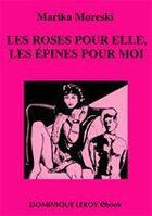 Couverture du livre « Les roses pour elle, les épines pour moi » de Marika Moreski aux éditions Dominique Leroy