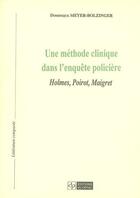 Couverture du livre « Une methode clinique dans l'enquete policiere : holmes, poirot, maigret » de Dom Meyer Bolzinger aux éditions Cefal