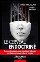 Couverture du livre « Le cerveau endoctriné : Comment s'opposer avec succès aux attaques mondiales contre votre liberté mentale » de Michael Nehls aux éditions Marco Pietteur