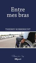 Couverture du livre « Entre mes bras » de Thierry Robberecht aux éditions Weyrich