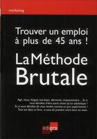 Couverture du livre « Trouver un emploi à plus de 45 ans ! la méthode brutale » de Francois Meuleman aux éditions Cci De Liege Edipro