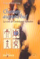Couverture du livre « Chaman aujourd'hui » de Serge Kahili King aux éditions Jouvence