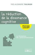 Couverture du livre « La réduction de la dissonance cognitive ; la tentation de l'autojustification ; psycho concept » de Yves-Alexandre Thalmann aux éditions Jouvence