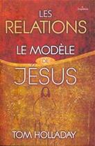 Couverture du livre « Les relations ; le modèle de Jésus » de Tom Holladay aux éditions Ourania