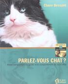 Couverture du livre « Parlez-vous chat ? mieux comprendre les goûts et le comportement de votre chat » de Claire Bessant aux éditions Le Jour