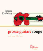 Couverture du livre « Grosse guitare rouge » de Desbiens Patrice aux éditions Prise De Parole