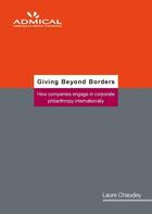 Couverture du livre « Giving beyond borders ; how companies engage in corporate philanthropy internationally » de Laure Chaudey aux éditions Admical