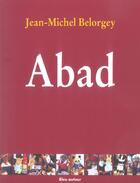 Couverture du livre « Abad ; une ville, une dérive » de Jean-Michel Belorgey aux éditions Bleu Autour