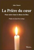 Couverture du livre « La prière du coeur ; pour entrer dans le silence de Dieu » de Aline Charest aux éditions Diffusion Rosicrucienne