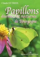 Couverture du livre « Papillons diurnes et nocturnes de Bourgogne » de Claude Dutreix aux éditions L'escargot Savant