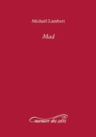 Couverture du livre « Mad » de Michael Lambert aux éditions Murmure Des Soirs