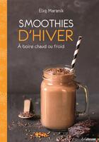 Couverture du livre « Smoothies d'hiver ; à boire chaud ou froid » de Eliq Maranik aux éditions Ullmann