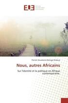 Couverture du livre « Nous, autres Africains : Sur l'identité et la politique en Afrique contemporaine. » de Ondoua aux éditions Editions Universitaires Europeennes