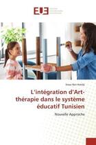 Couverture du livre « L'integration d'art-therapie dans le systeme educatif tunisien - nouvelle approche » de Ben Hmida Siwar aux éditions Editions Universitaires Europeennes