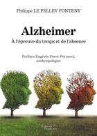 Couverture du livre « Alzheimer : à l'épreuve du temps et de l'absence » de Philippe Le Pelley Fonteny aux éditions Baudelaire