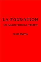 Couverture du livre « La fondation ; du sarin pour le Yémen » de Dan Mata aux éditions Librinova