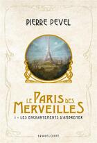 Couverture du livre « Le Paris des merveilles Tome 1 : les enchantements d'Ambremer » de Pierre Pevel aux éditions Bragelonne