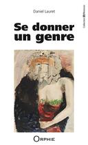 Couverture du livre « Se donner un genre » de Daniel Lauret aux éditions Orphie