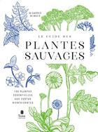 Couverture du livre « Le guide des plantes sauvages : 100 plantes essentielles aux vertus bienfaisantes » de Carole Minker aux éditions Tana