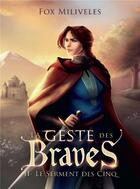 Couverture du livre « La geste des braves t.2 ; le serment des cinq » de Fox Miliveles aux éditions Bookelis