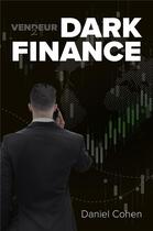 Couverture du livre « Vendeur Tome 2 : dark finance » de Daniel Cohen aux éditions Librinova