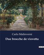 Couverture du livre « Due brocche de viovetta » de Carlo Malinverni aux éditions Culturea