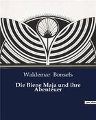 Couverture du livre « Die Biene Maja und ihre Abenteuer » de Waldemar Bonsels aux éditions Culturea