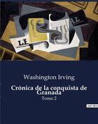 Couverture du livre « Cronica de la conquista de granada - tomo 2 » de Washington Irving aux éditions Culturea