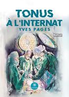 Couverture du livre « Tonus à l'internat » de Yves Pages aux éditions Le Lys Bleu