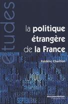 Couverture du livre « La politique étrangère de la France » de Frederic Charillon aux éditions Documentation Francaise