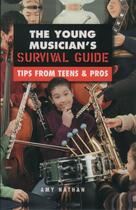 Couverture du livre « The Young Musician's Survival Guide: Tips from Teens and Pros » de Nathan Amy aux éditions Oxford University Press Usa