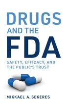 Couverture du livre « DRUGS AND THE FDA - SAFETY, EFFICACY, AND THE PUBLIC''S TRUST » de Mikkael A. Sekeres aux éditions Mit Press