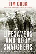 Couverture du livre « LIFESAVERS AND BODY SNATCHERS - MEDICAL CARE AND THE STRUGGLE FOR SURVIVAL IN THE GREAT WAR » de Tim Cook aux éditions Penguin Canada