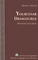 Couverture du livre « Yourcenar dramaturge » de Kincaid Martine J aux éditions Peter Lang