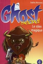 Couverture du livre « Ghost secret Tome 4 ; le silex magique » de Sophie Marvaud aux éditions Le Livre De Poche Jeunesse