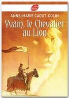 Couverture du livre « Yvain le chevalier au lion » de Anne-Marie Cadot-Colin aux éditions Livre De Poche Jeunesse