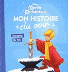 Couverture du livre « Mon histoire du soir : l'histoire du film, Merlin l'enchanteur » de Disney aux éditions Disney Hachette