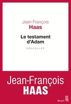 Couverture du livre « Le testament d'Adam » de Jean-Francois Haas aux éditions Seuil