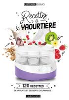 Couverture du livre « Recettes à la yaourtière : 120 recettes de yaourts et desserts gourmands ! » de Noemie Strouk aux éditions Larousse