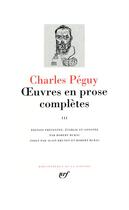 Couverture du livre « Oeuvres en prose complètes t.3 ; période des «Cahiers de la Quinzaine» de la onzième à la quinzième et dernière série (1909-1914) » de Charles Peguy aux éditions Gallimard